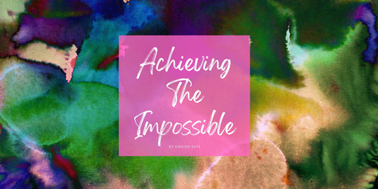 Achieving The Impossible - Kirsten Katz