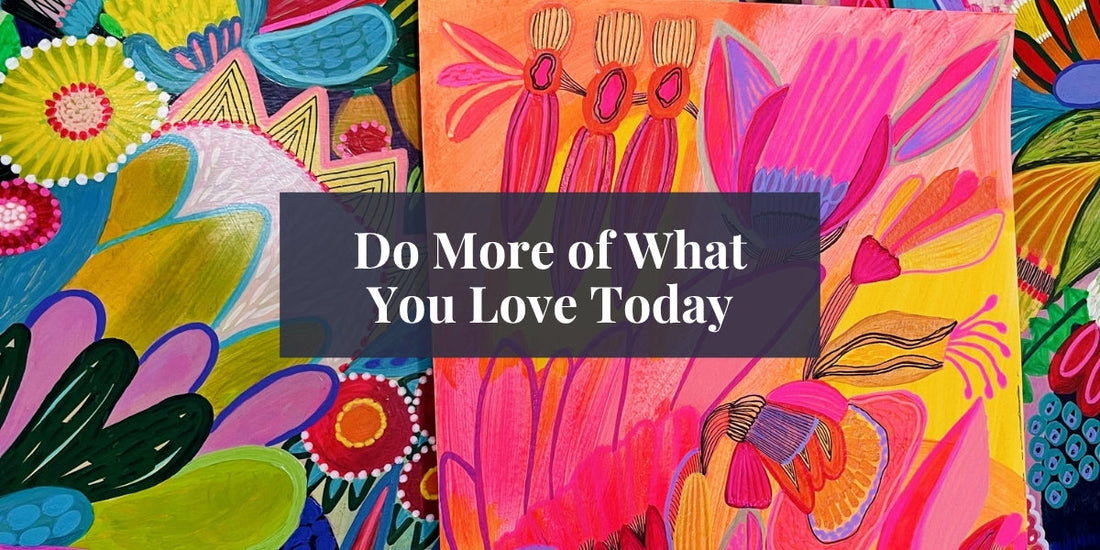 Make it meaningful - colourful paintings by Australian artis Kirsten Katz with the text overlay - Do more of what you love today